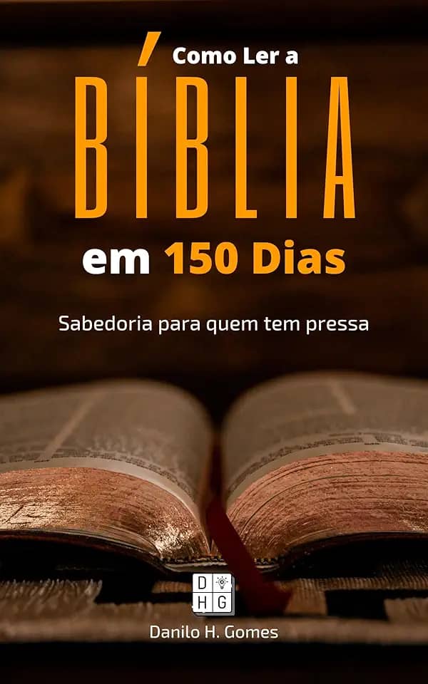 Como Ler a Bíblia em 150 Dias: Sabedoria para quem tem pressa | 4ª ed.