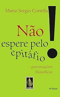 Não espere pelo epitáfio!: Provocações filosóficas