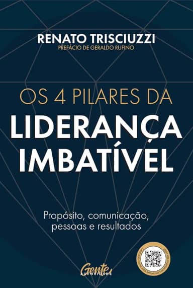 Os 4 pilares da liderança imbatível: Propósito, comunicação, pessoas e resultados