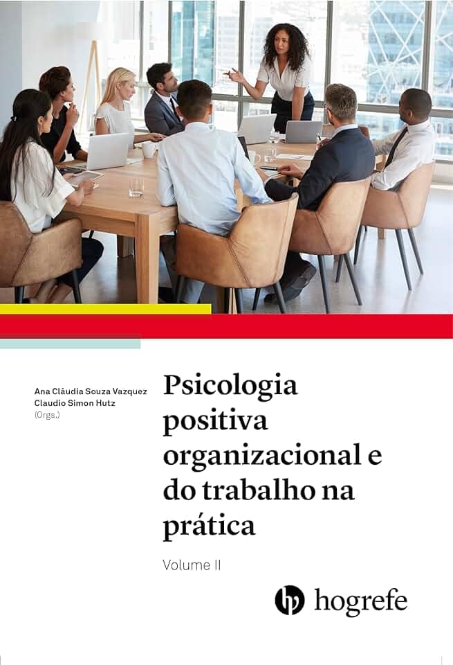 Psicologia Positiva Organizacional e do Trabalho na Prática (Volume 2)