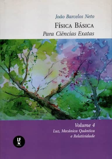 Física Basica Para Ciências Exatas: Volume 4: Luz, Mecânica Quântica e Relatividade