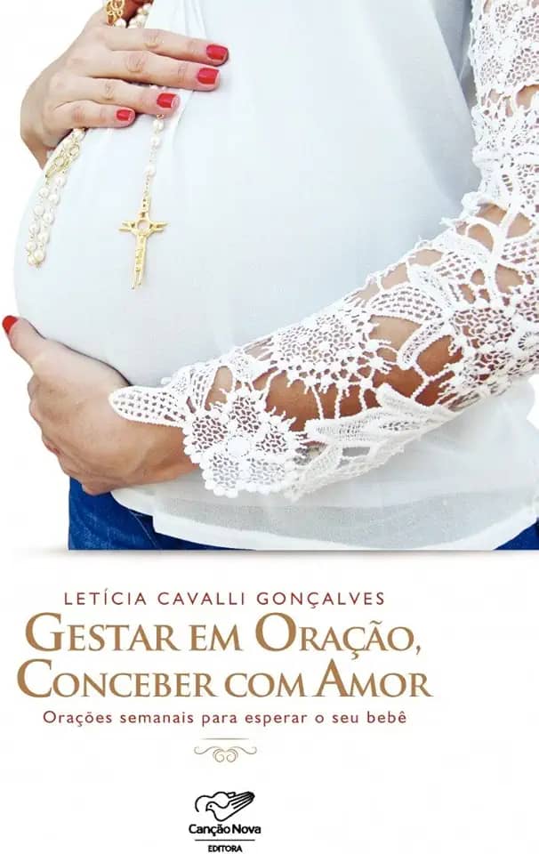Gestar em oração, conceber com amor: Orações semanais para esperar o seu bebê