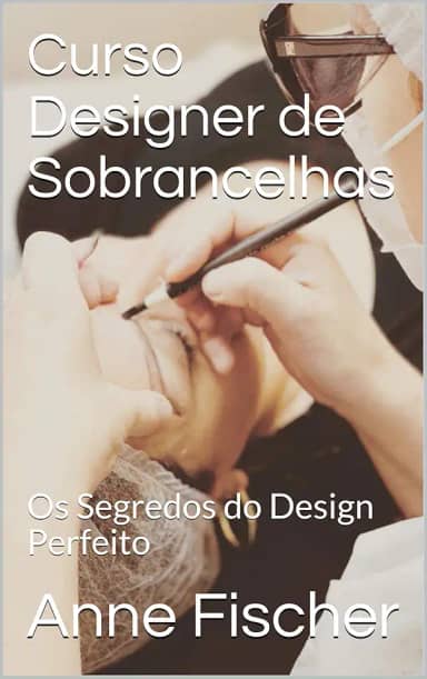 Curso Designer de Sobrancelhas: Os Segredos do Design Perfeito