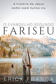 O Evangelho Segundo Fariseu: A história de Jesus como você nunca viu