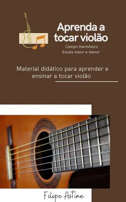 Aprenda a Tocar Violão: Método de Fácil Aprendizado (Curso Básico Instrumento)