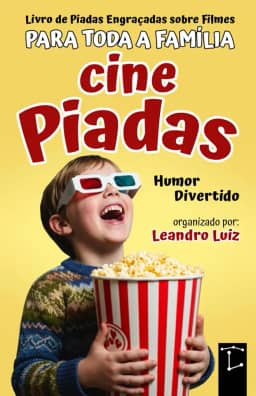 CinePiadas: Livro de Piadas Engraçadas sobre Filmes para Crianças, Adultos e Toda a Família : Piadas e Charadas de Cinema : Humor para Família