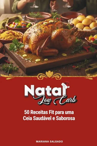 Natal Low Carb: 50 Receitas Fit Para Uma Ceia Saudável e Saborosa (Portuguese Edition)