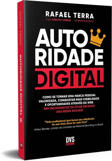 AUTORIDADE DIGITAL: Como se tornar uma marca pessoal valorizada, conquistar mais visibilidade e oportunidades através da web. Sem enlouquecer ou ficar escravo das redes sociais!