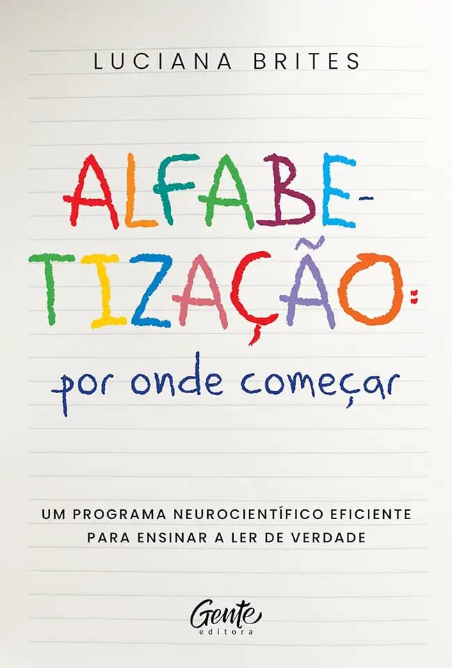 Alfabetização: por onde começar?: Um método neurocientífico eficiente para ensinar a ler de verdade