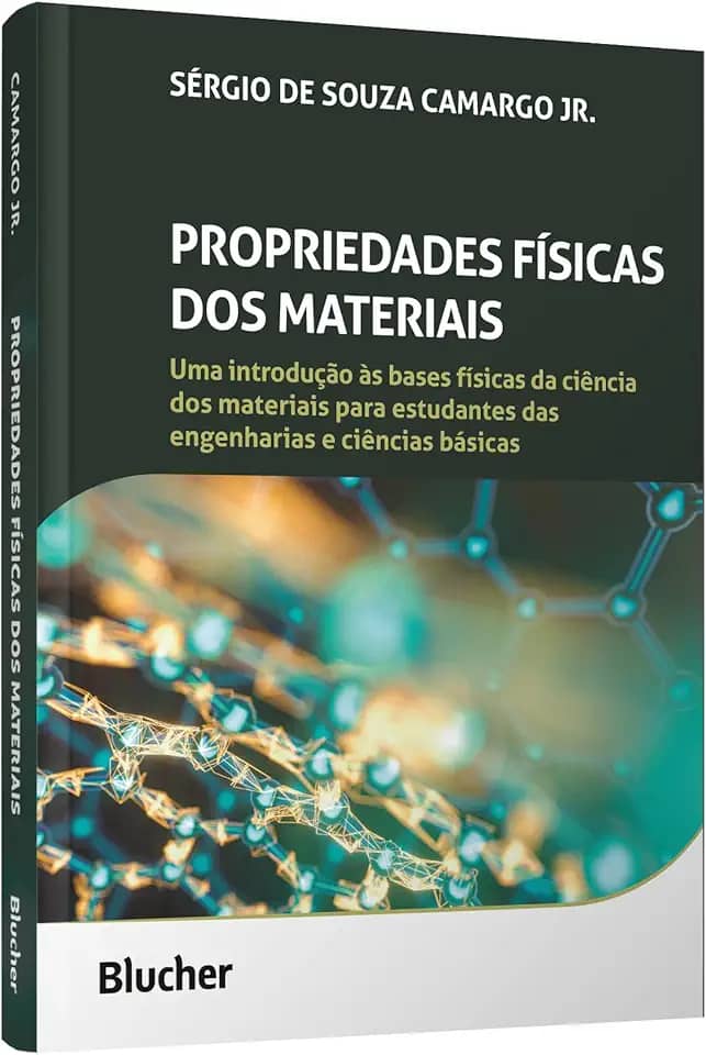Propriedades Físicas dos Materiais: Uma Introdução às Bases Físicas da Ciência dos Materiais Para Estudantes das Engenharias e Ciências Básicas