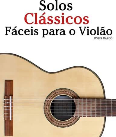 Solos Clássicos Fáceis para o Violão: Com canções de Bach, Mozart, Beethoven, Vivaldi e outros compositores