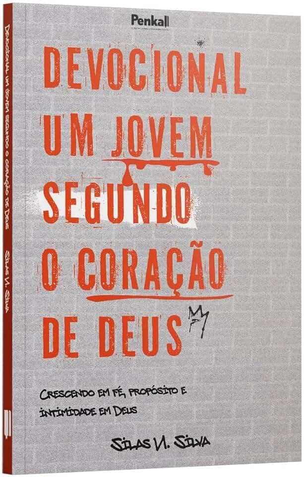 Devocional Um Jovem Segundo o Coração de Deus: Crescendo em Fé, Propósito e Intimidade em Deus