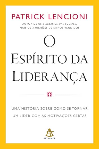 O espírito da liderança: Uma história sobre como se tornar um líder com as motivações certas