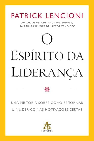 O espírito da liderança: Uma história sobre como se tornar um líder com as motivações certas