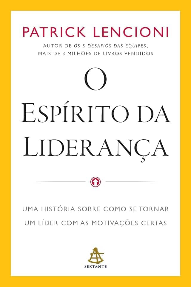 O espírito da liderança: Uma história sobre como se tornar um líder com as motivações certas