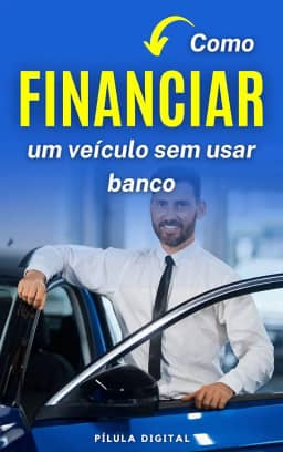 Como Financiar um Veículo sem Usar Banco