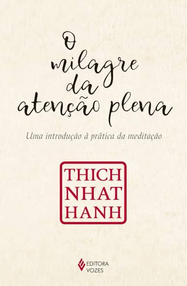 O milagre da atenção plena: Uma introdução à prática da meditação
