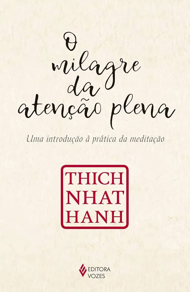 O milagre da atenção plena: Uma introdução à prática da meditação