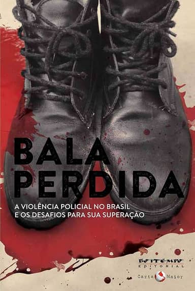 Bala Perdida: a Violência Policial no Brasil e os Desafios Para sua Superação