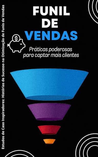 Funil de vendas: Práticas poderosas para captar mais clientes