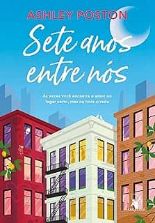 Sete anos entre nós: Às vezes você encontra o amor no lugar certo, mas na hora errada