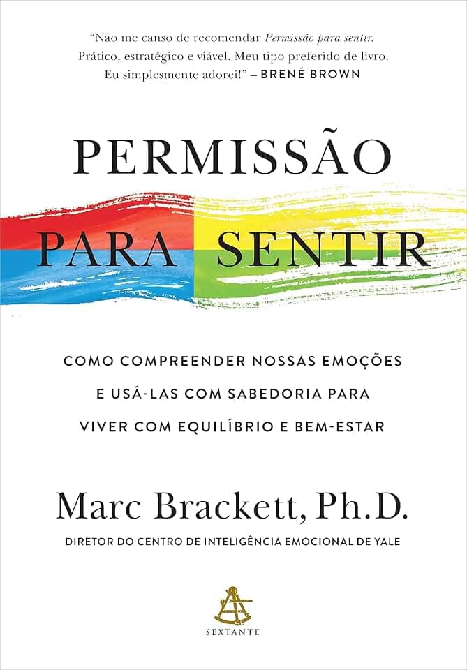 Permissão para sentir: Como compreender nossas emoções e usá-las com sabedoria para viver com equilíbrio e bem-estar