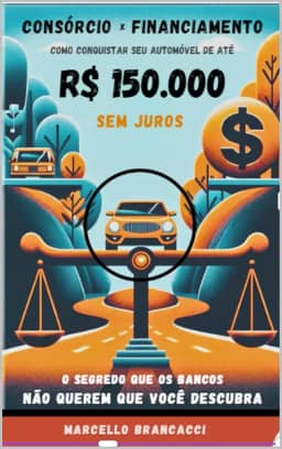 Consórcio Vs. Financiamento : Como Conquistar seu Carro de Até 150Mil Sem Pagar Juros!
