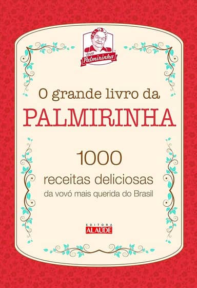 O Grande Livro da Palmirinha: 1000 Receitas Deliciosas da Vovó Mais Querida do Brasil