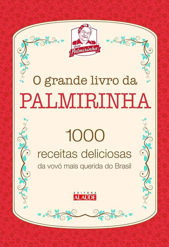 O Grande Livro da Palmirinha: 1000 Receitas Deliciosas da Vovó Mais Querida do Brasil