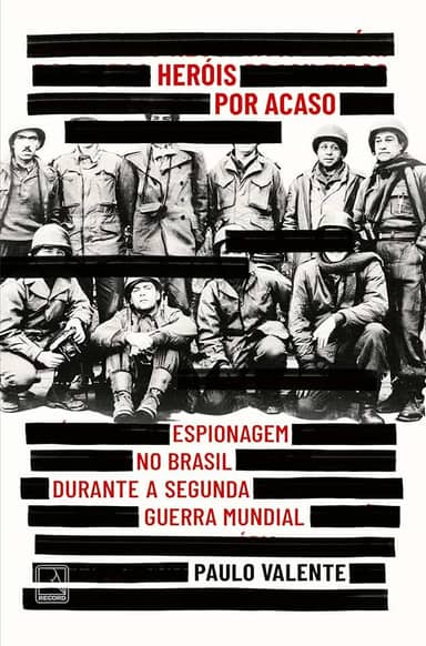 Heróis por acaso: Espionagem no Brasil durante a Segunda Guerra Mundial