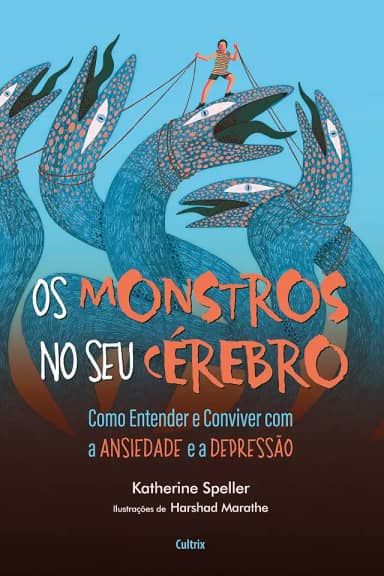 Os Monstros no seu Cérebro: Como Entender e Conviver com a Ansiedade e a Depressão
