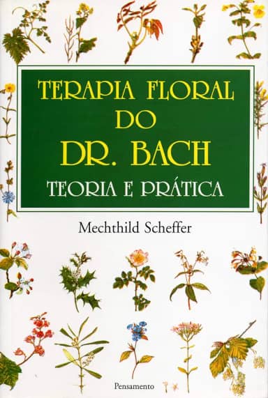 Terapia Floral do dr. Bach: Teoria e Prática
