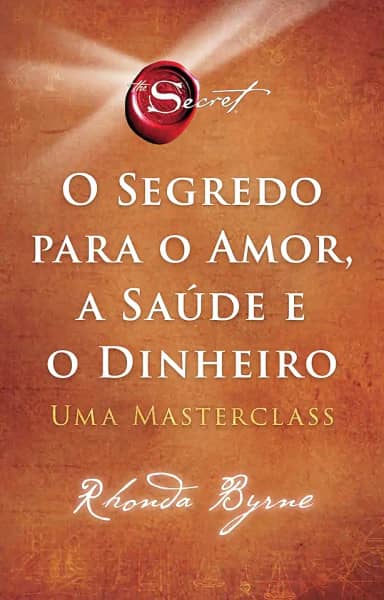 O segredo para o amor, a saúde e o dinheiro: Uma masterclass