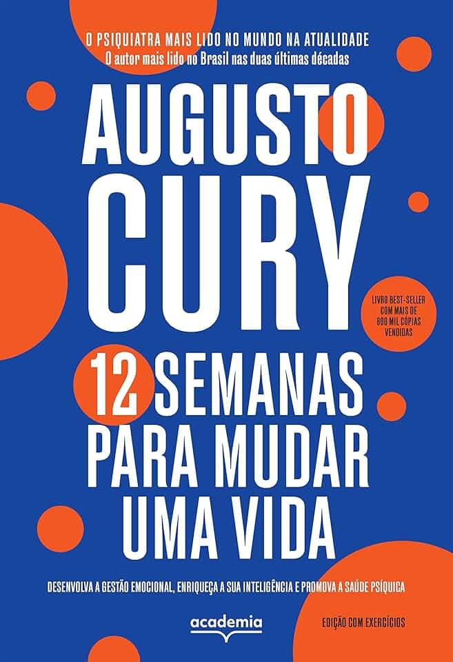 12 semanas para mudar uma vida - edição com exercícios: Desenvolva a gestão emocional, enriqueça a emoção e promova a saúde psíquica (Biblioteca Augusto Cury)