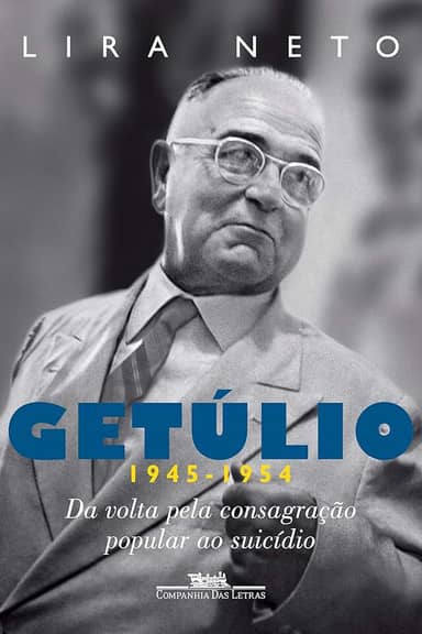 Getúlio (1945-1954): Da volta pela consagração popular ao suicídio