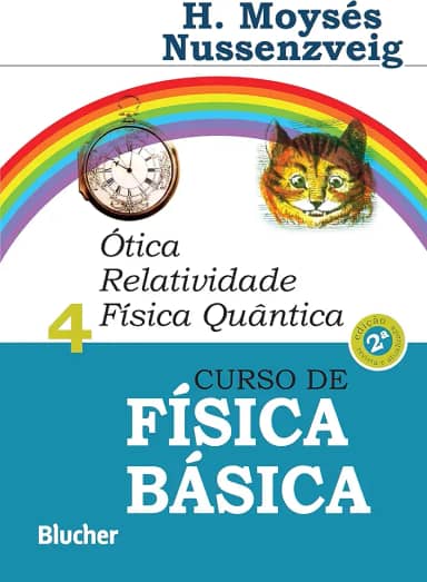 Curso de Física Básica: ótica, Relatividade, Física Quântica (Volume 4)