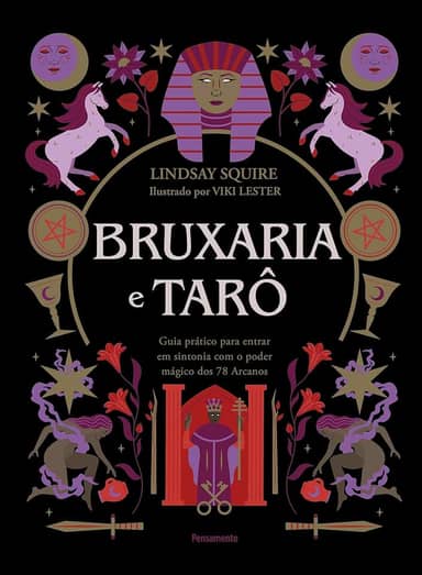 Bruxaria e Tarô: Guia Prático Para Entrar em Sintonia com o Poder Mágico dos 78 Arcanos