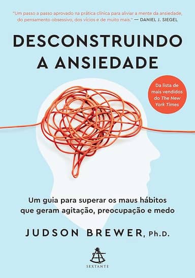 Desconstruindo a ansiedade: Um guia para superar os maus hábitos que geram agitação, preocupação e medo