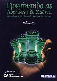 Dominando as Aberturas de Xadrez - Vol. Iv