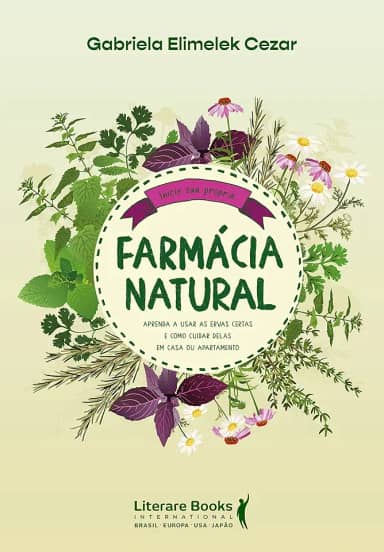 Farmácia Natural: Aprenda a Usar as Ervas Certas e Como Cuidar Delas em Casa ou Apartamento