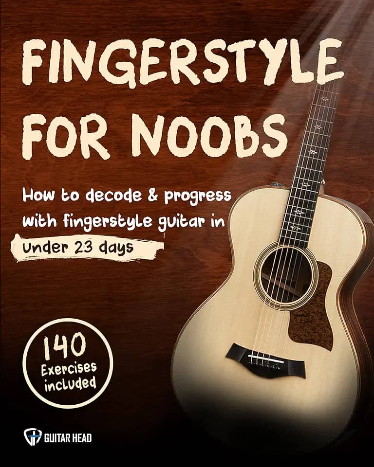 Fingerstyle For Noobs: How to Decode & Progress With Fingerstyle Guitar in Under 23 Days: 140 Exercises Included (English Edition)