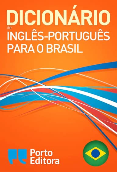 Dicionário Porto Editora de Inglês-Português para o Brasil / Porto Editora English-Brazilian Portuguese Dictionary