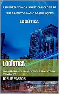 Logística: A IMPORTÂNCIA DA LOGÍSTICA E CADEIA DE SUPRIMENTOS NAS ORGANIZAÇÕES