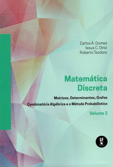 Matemática Discreta: Matrizes,determinantes,grafos Combinatória Algébrica e o Método Probabilistico Vol. 2