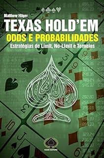 Texas Hold'em. Odds e Probabilidades. Estratégias de Limit, No-Limit e Torneios