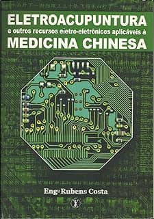 ELETROACUPUNTURA e outros recursos eletroeletrônicos aplicáveis à MEDICINA CHINESA