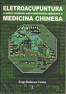 ELETROACUPUNTURA e outros recursos eletroeletrônicos aplicáveis à MEDICINA CHINESA