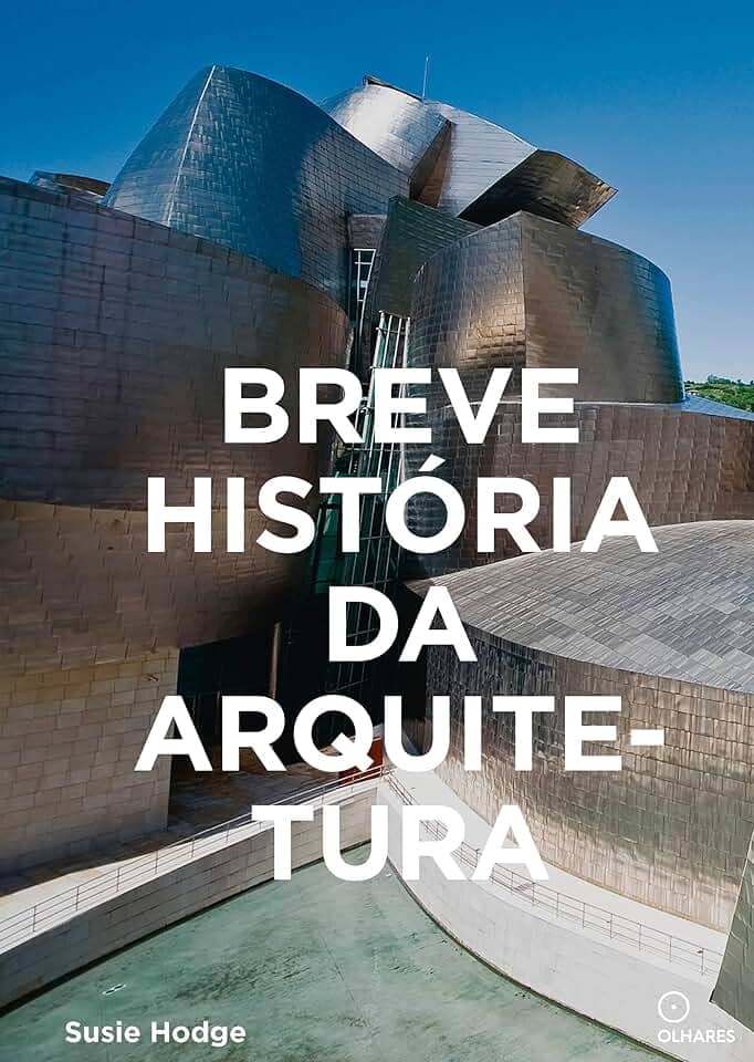 Breve História da Arquitetura: Um guia de bolso com os principais estilos, elementos e materiais
