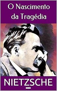 O NASCIMENTO DA TRAGÉDIA (Coleção Nietzsche)