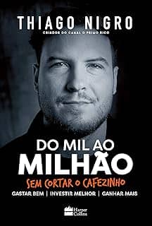 Do mil ao milhão: sem cortar o cafezinho – O best-seller de Thiago Nigro, autor de 'O homem que comprou o tempo'